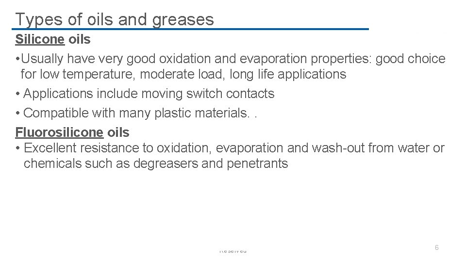 Types of oils and greases Silicone oils • Usually have very good oxidation and