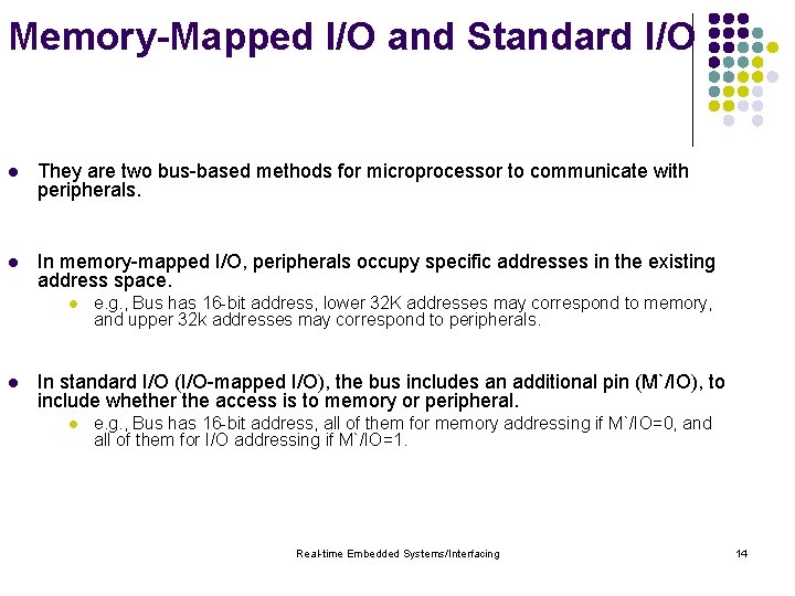 Memory-Mapped I/O and Standard I/O l They are two bus-based methods for microprocessor to