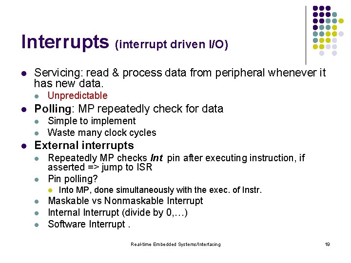 Interrupts (interrupt driven I/O) l Servicing: read & process data from peripheral whenever it