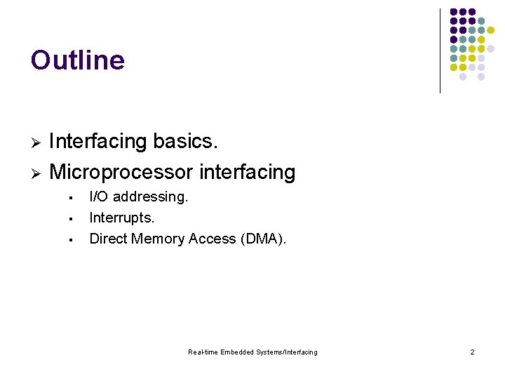 Outline Ø Ø Interfacing basics. Microprocessor interfacing § § § I/O addressing. Interrupts. Direct