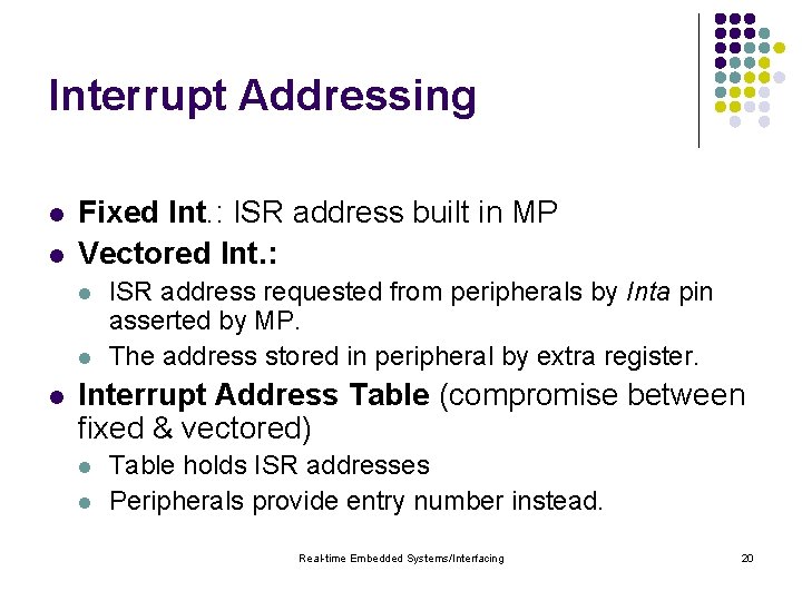 Interrupt Addressing l l Fixed Int. : ISR address built in MP Vectored Int.