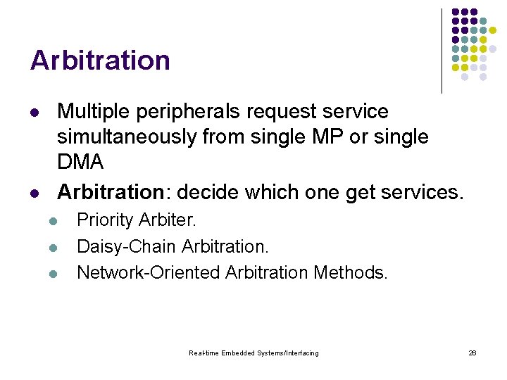Arbitration l l Multiple peripherals request service simultaneously from single MP or single DMA