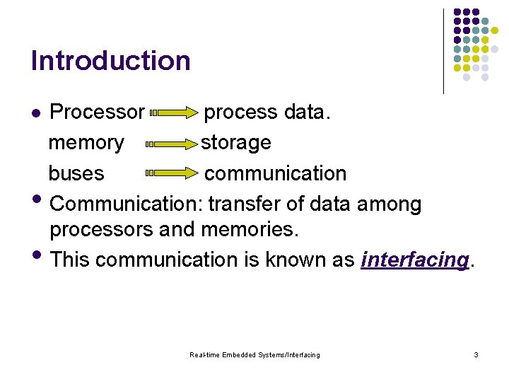 Introduction Processor process data. memory storage buses communication • Communication: transfer of data among