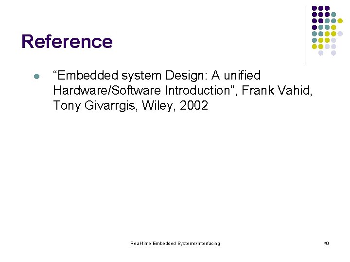 Reference l “Embedded system Design: A unified Hardware/Software Introduction”, Frank Vahid, Tony Givarrgis, Wiley,