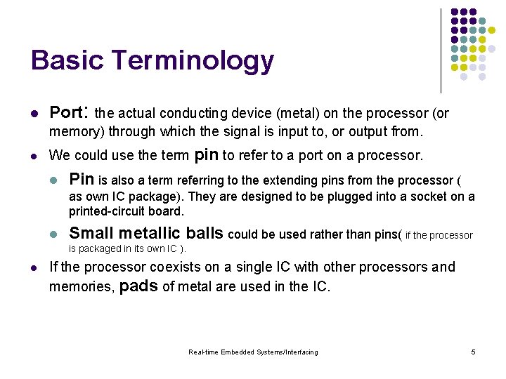 Basic Terminology l Port: the actual conducting device (metal) on the processor (or memory)