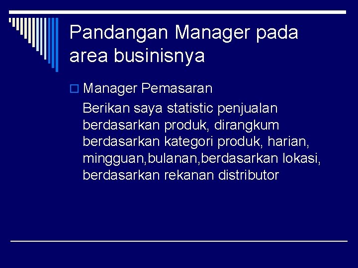 Pandangan Manager pada area businisnya o Manager Pemasaran Berikan saya statistic penjualan berdasarkan produk,