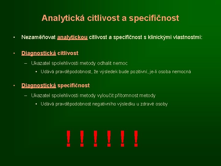 Analytická citlivost a specifičnost • Nezaměňovat analytickou citlivost a specifičnost s klinickými vlastnostmi: •