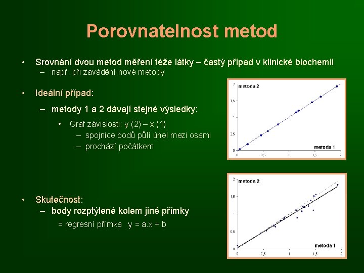 Porovnatelnost metod • Srovnání dvou metod měření téže látky – častý případ v klinické