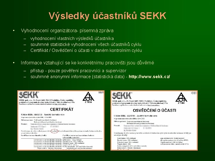 Výsledky účastníků SEKK • Vyhodnocení organizátora- písemná zpráva – vyhodnocení vlastních výsledků účastníka –