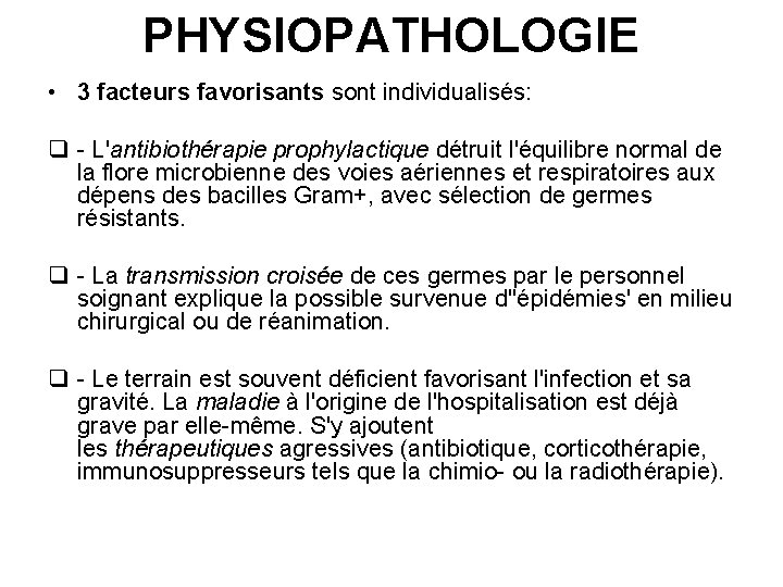 PHYSIOPATHOLOGIE • 3 facteurs favorisants sont individualisés: q - L'antibiothérapie prophylactique détruit l'équilibre normal