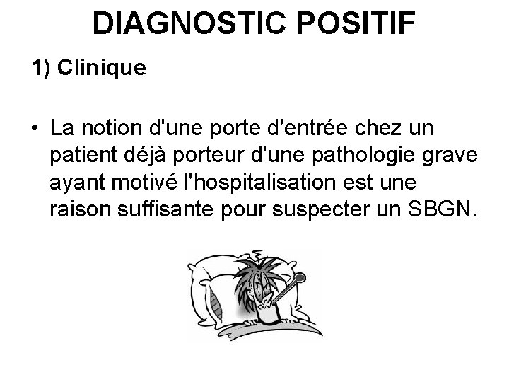 DIAGNOSTIC POSITIF 1) Clinique • La notion d'une porte d'entrée chez un patient déjà