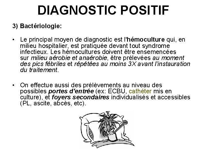 DIAGNOSTIC POSITIF 3) Bactériologie: • Le principal moyen de diagnostic est l'hémoculture qui, en