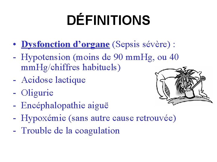 DÉFINITIONS • Dysfonction d’organe (Sepsis sévère) : - Hypotension (moins de 90 mm. Hg,