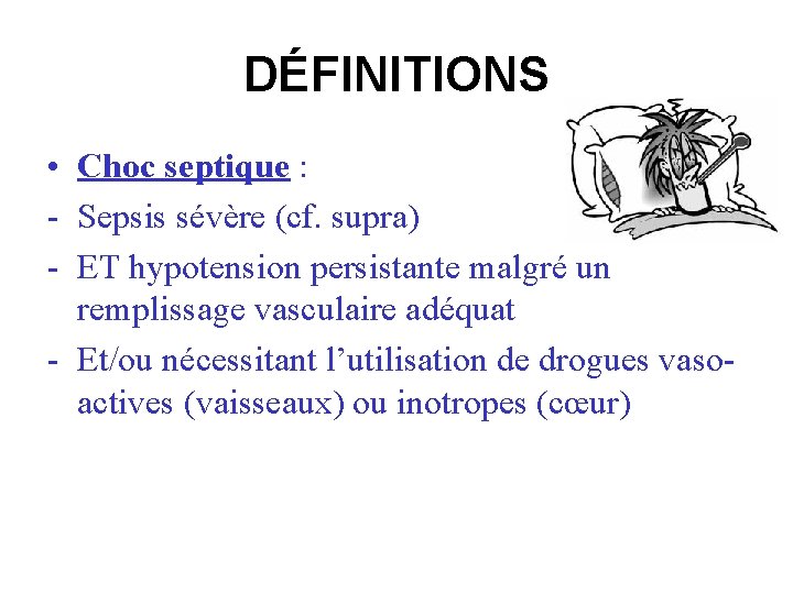 DÉFINITIONS • Choc septique : - Sepsis sévère (cf. supra) - ET hypotension persistante