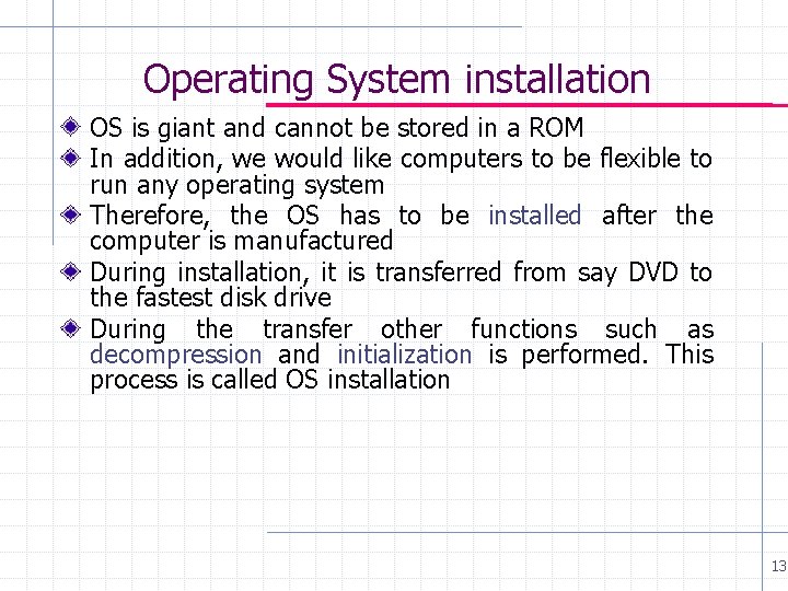 Operating System installation OS is giant and cannot be stored in a ROM In Operating System installation OS is giant and cannot be stored in a ROM In