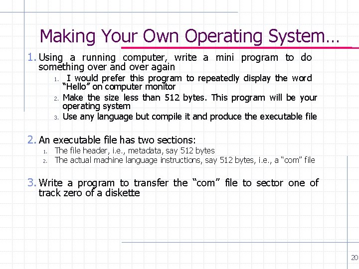 Making Your Own Operating System… 1. Using a running computer, write a mini program Making Your Own Operating System… 1. Using a running computer, write a mini program