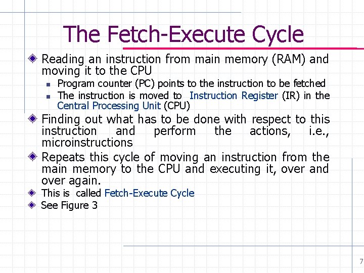 The Fetch-Execute Cycle Reading an instruction from main memory (RAM) and moving it to The Fetch-Execute Cycle Reading an instruction from main memory (RAM) and moving it to