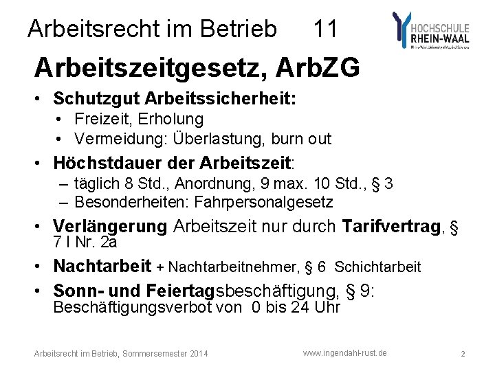 Arbeitsrecht im Betrieb 11 Arbeitszeitgesetz, Arb. ZG • Schutzgut Arbeitssicherheit: • Freizeit, Erholung •