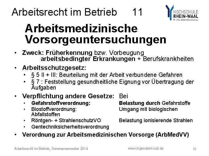 Arbeitsrecht im Betrieb 11 Arbeitsmedizinische Vorsorgeuntersuchungen • Zweck: Früherkennung bzw. Vorbeugung arbeitsbedingter Erkrankungen +