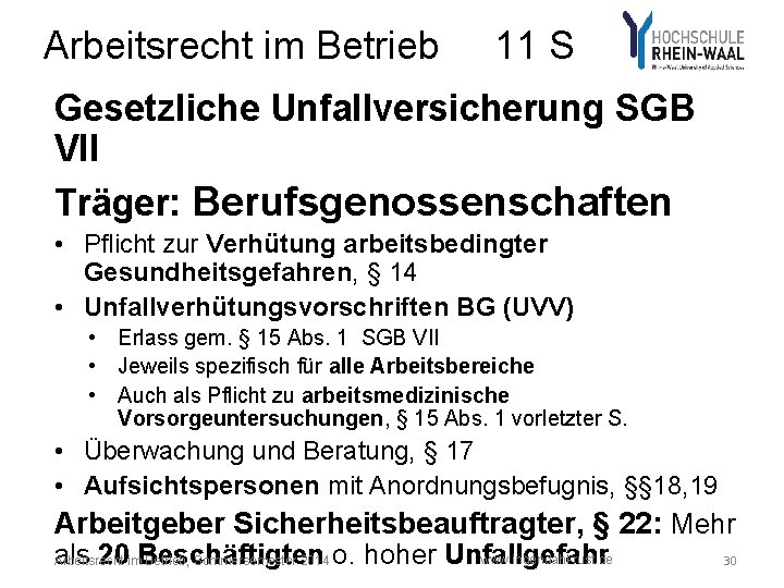 Arbeitsrecht im Betrieb 11 S Gesetzliche Unfallversicherung SGB VII Träger: Berufsgenossenschaften • Pflicht zur