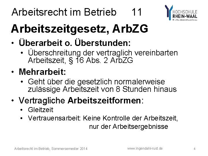 Arbeitsrecht im Betrieb 11 Arbeitszeitgesetz, Arb. ZG • Überarbeit o. Überstunden: • Überschreitung der