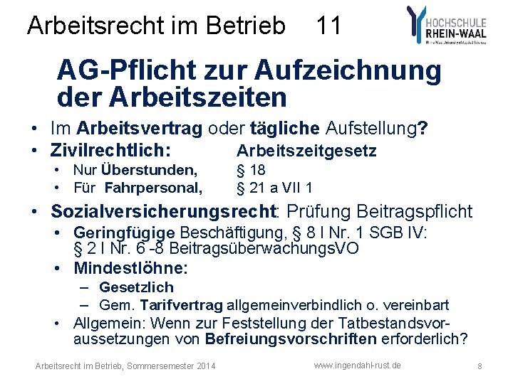 Arbeitsrecht im Betrieb 11 AG-Pflicht zur Aufzeichnung der Arbeitszeiten • Im Arbeitsvertrag oder tägliche