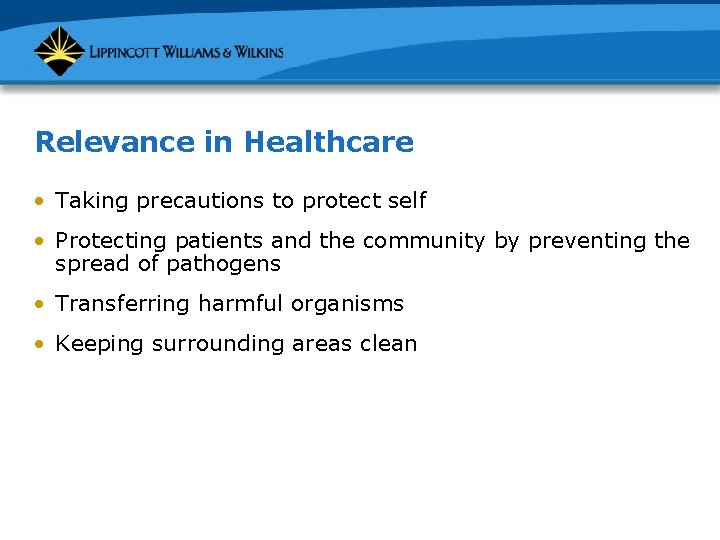 Relevance in Healthcare • Taking precautions to protect self • Protecting patients and the