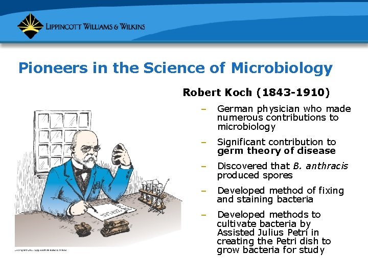 Pioneers in the Science of Microbiology Robert Koch (1843 -1910) – German physician who