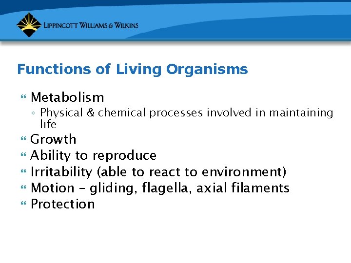 Functions of Living Organisms Metabolism ◦ Physical & chemical processes involved in maintaining life
