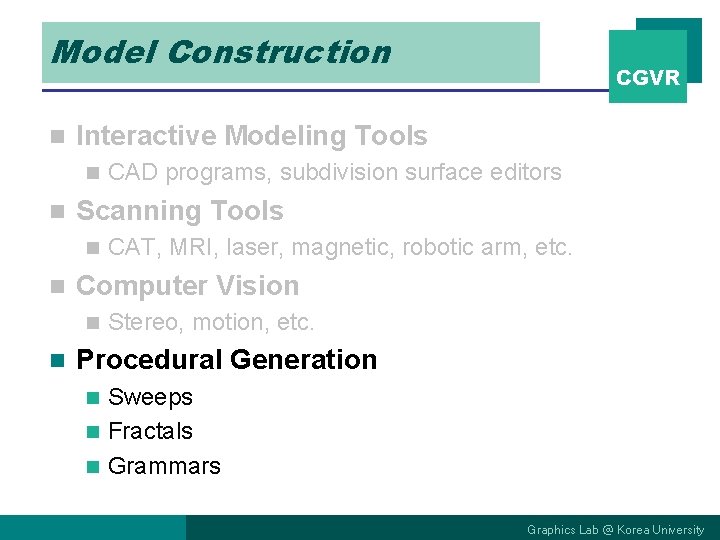 Model Construction n Interactive Modeling Tools n n CAT, MRI, laser, magnetic, robotic arm,