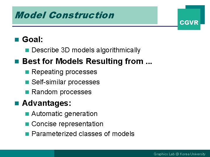 Model Construction n Goal: n n CGVR Describe 3 D models algorithmically Best for