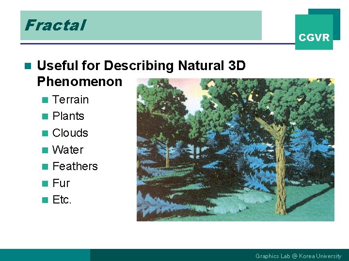 Fractal n CGVR Useful for Describing Natural 3 D Phenomenon n n n Terrain