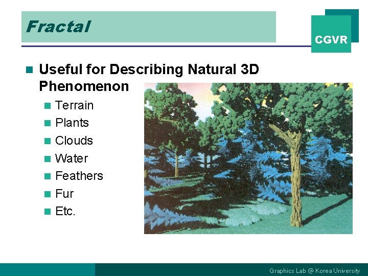 Fractal n CGVR Useful for Describing Natural 3 D Phenomenon n n n Terrain Fractal n CGVR Useful for Describing Natural 3 D Phenomenon n n n Terrain