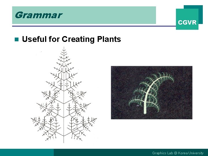 Grammar n CGVR Useful for Creating Plants Graphics Lab @ Korea University Grammar n CGVR Useful for Creating Plants Graphics Lab @ Korea University