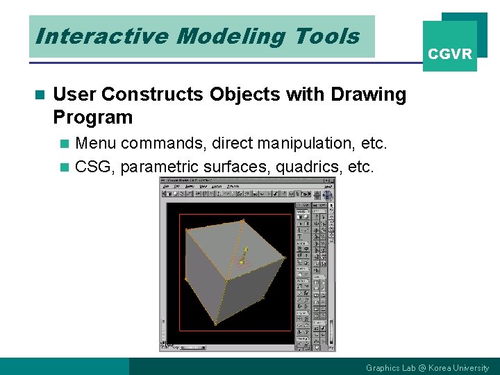 Interactive Modeling Tools n CGVR User Constructs Objects with Drawing Program Menu commands, direct