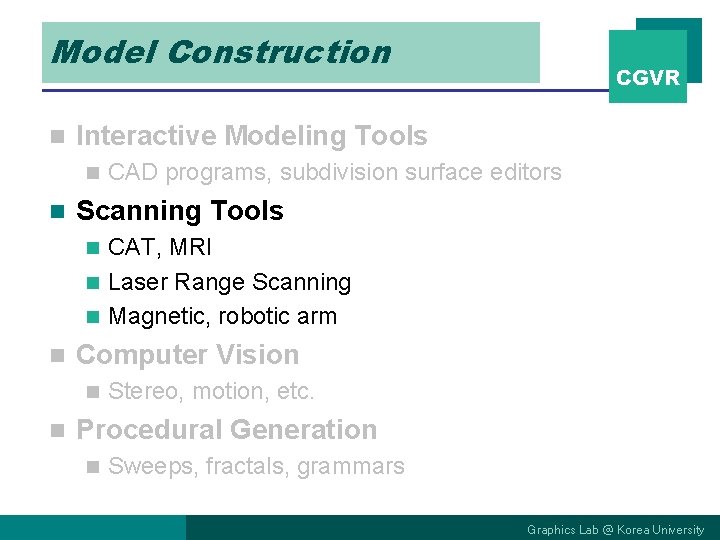 Model Construction n Interactive Modeling Tools n n CGVR CAD programs, subdivision surface editors Model Construction n Interactive Modeling Tools n n CGVR CAD programs, subdivision surface editors