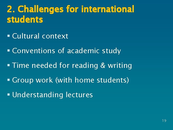 2. Challenges for international students § Cultural context § Conventions of academic study §