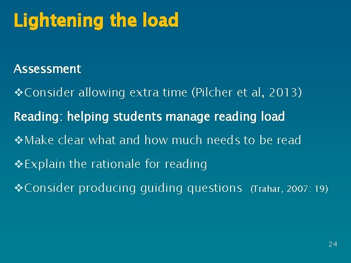 Lightening the load Assessment v. Consider allowing extra time (Pilcher et al, 2013) Reading: