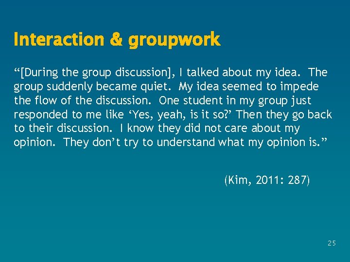 Interaction & groupwork “[During the group discussion], I talked about my idea. The group