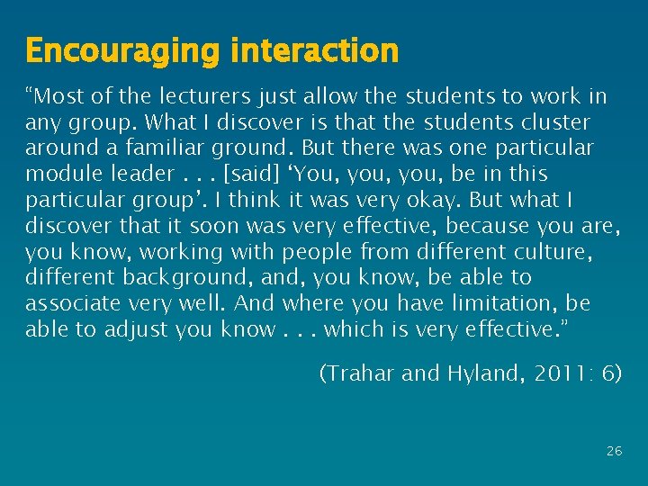 Encouraging interaction “Most of the lecturers just allow the students to work in any