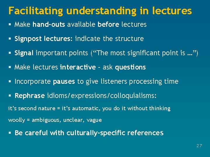 Facilitating understanding in lectures § Make hand-outs available before lectures § Signpost lectures: indicate