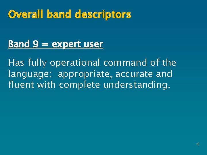 Overall band descriptors Band 9 = expert user Has fully operational command of the