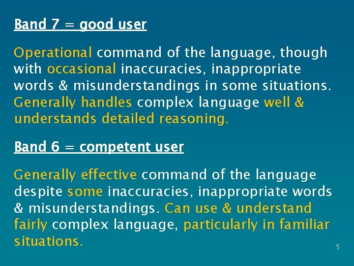 Band 7 = good user Operational command of the language, though with occasional inaccuracies,