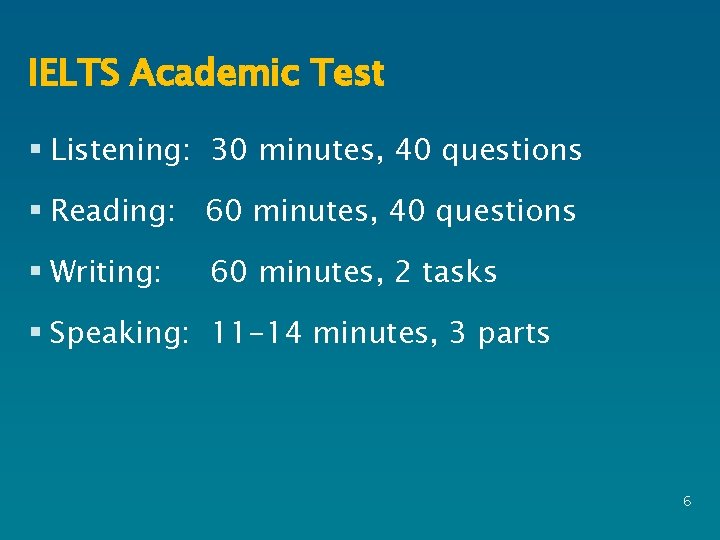 IELTS Academic Test § Listening: 30 minutes, 40 questions § Reading: 60 minutes, 40