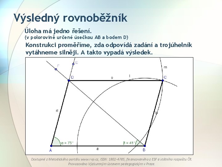 Výsledný rovnoběžník Úloha má jedno řešení. (v polorovině určené úsečkou AB a bodem D)