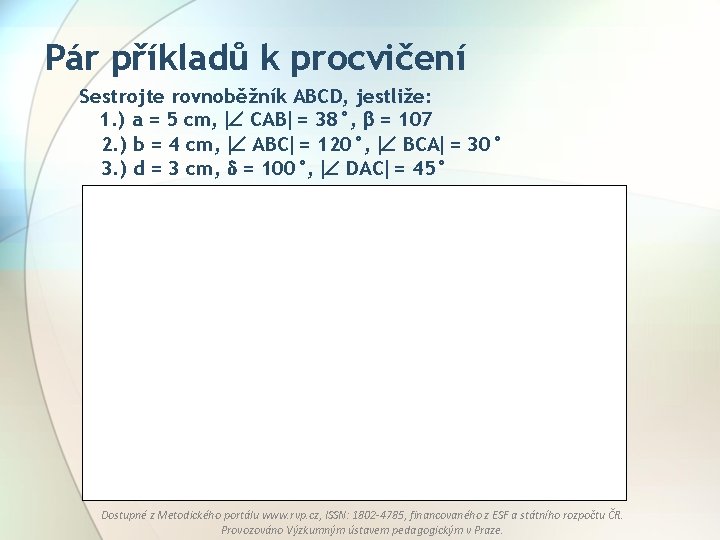 Pár příkladů k procvičení Sestrojte rovnoběžník ABCD, jestliže: 1. ) a = 5 cm,