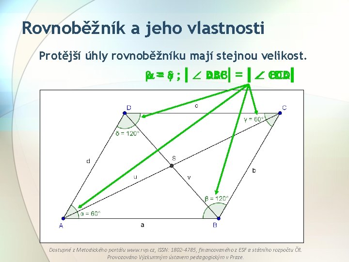 Rovnoběžník a jeho vlastnosti Protější úhly rovnoběžníku mají stejnou velikost. = ; DAB CDA