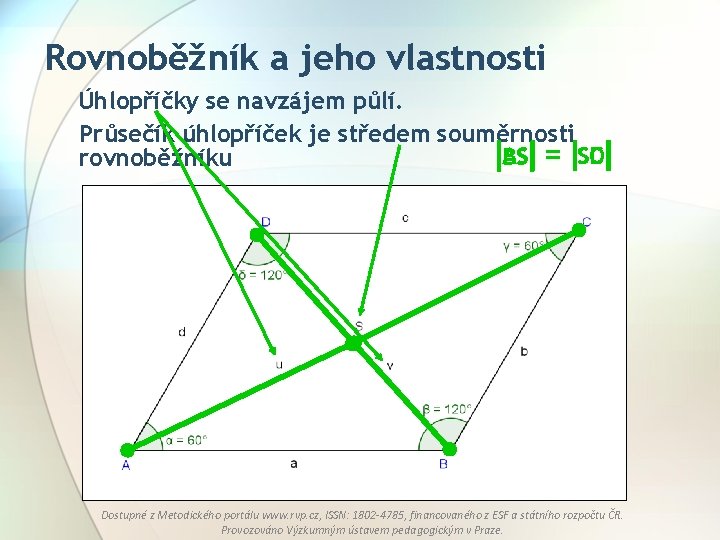 Rovnoběžník a jeho vlastnosti Úhlopříčky se navzájem půlí. Průsečík úhlopříček je středem souměrnosti AS