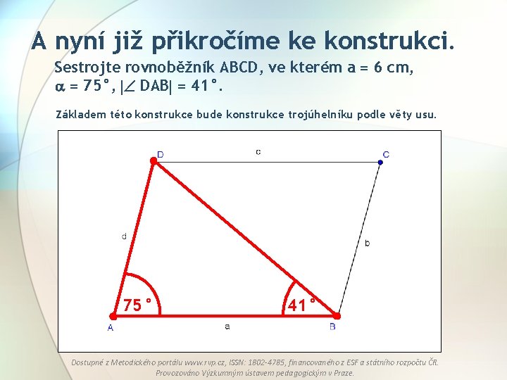 A nyní již přikročíme ke konstrukci. Sestrojte rovnoběžník ABCD, ve kterém a = 6