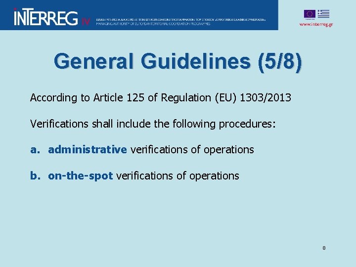 General Guidelines (5/8) According to Article 125 of Regulation (EU) 1303/2013 Verifications shall include